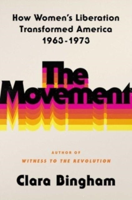 The Movement - How Women's Liberation Transformed America 1963-1973