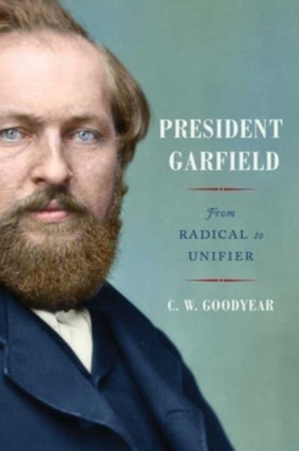 President Garfield - From Radical to Unifier