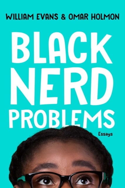 Black Nerd Problems - Essays