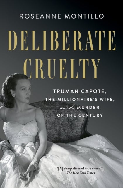Deliberate Cruelty - Truman Capote, the Millionaire's Wife, and the Murder of the Century