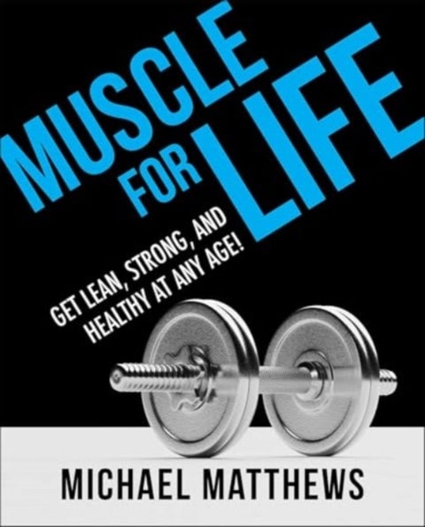 Muscle for Life - Get Lean, Strong, and Healthy at Any Age!