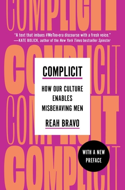 Complicit - How Our Culture Enables Misbehaving Men