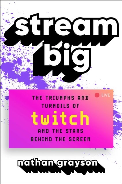 Stream Big - The Triumphs and Turmoils of Twitch and the Stars Behind the Screen