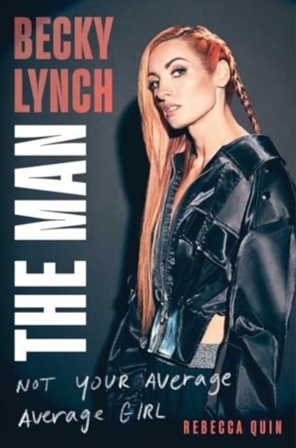 Becky Lynch: The Man - Not Your Average Average Girl