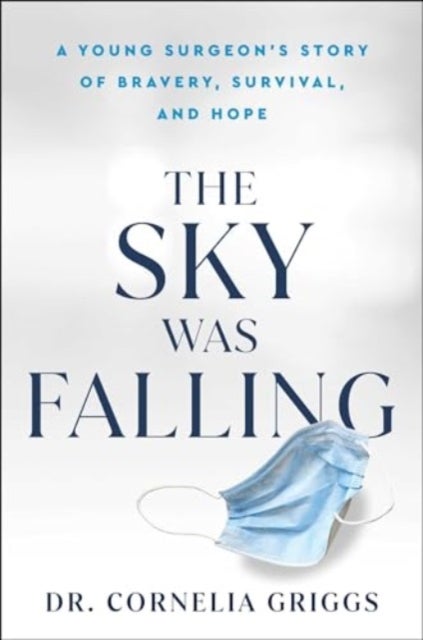The Sky Was Falling - A Young Surgeon's Story of Bravery, Survival, and Hope