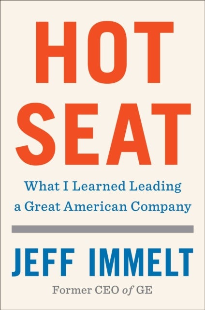 Hot Seat - What I Learned Leading a Great American Company
