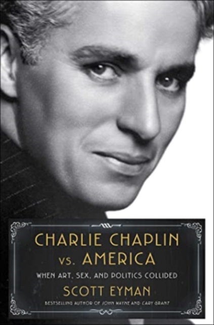 Charlie Chaplin vs. America - When Art, Sex, and Politics Collided
