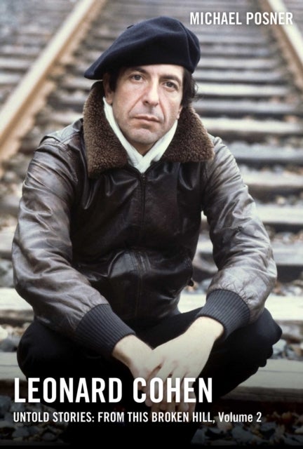 Bilde av Leonard Cohen, Untold Stories: From This Broken Hill, Volume 2 Av Michael Posner