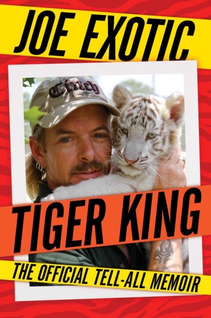 Tiger King - The Official Tell-All Memoir