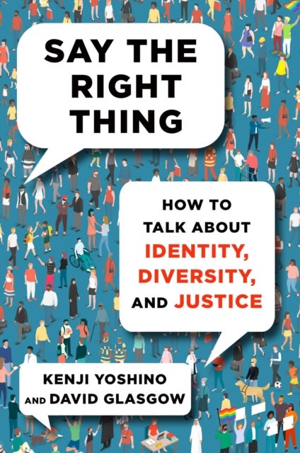 Say the Right Thing - How to Talk About Identity, Diversity, and Justice