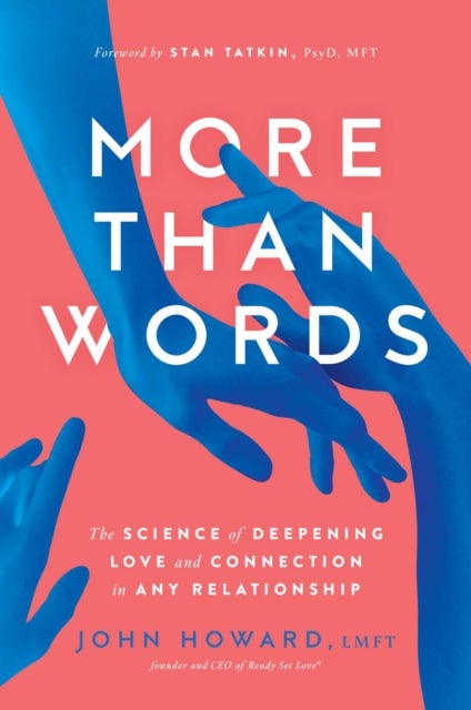 More Than Words - The Science of Deepening Love and Connection in Any Relationship