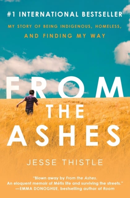 From the Ashes - My Story of Being Indigenous, Homeless, and Finding My Way