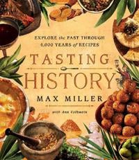 Tasting History - Explore the Past through 4,000 Years of Recipes (A Cookbook)