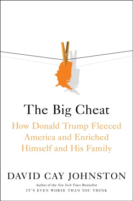 The Big Cheat - How Donald Trump Fleeced America and Enriched Himself and His Family