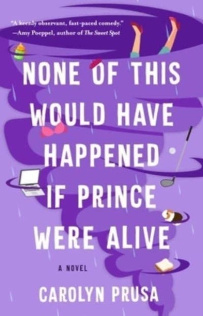 None of This Would Have Happened If Prince Were Alive - A Novel