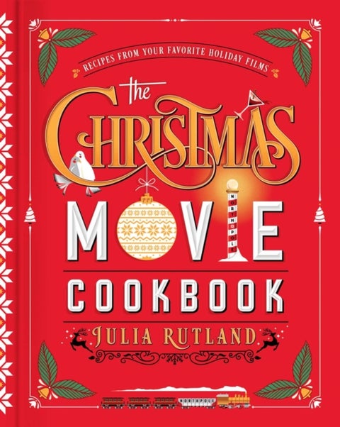 The Christmas Movie Cookbook - Recipes from Your Favorite Holiday Films