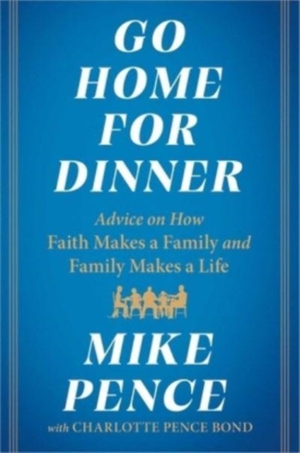 Go Home for Dinner - Advice on How Faith Makes a Family and Family Makes a Life