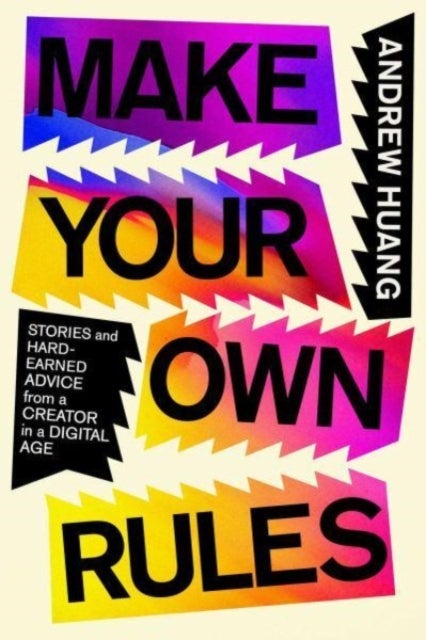 Make Your Own Rules - Stories and Hard-Earned Advice from a Creator in the Digital Age