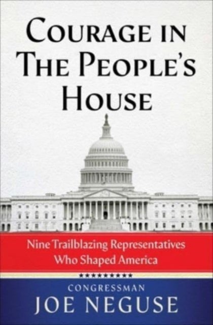 Courage in The People's House - Nine Trailblazing Representatives Who Shaped America