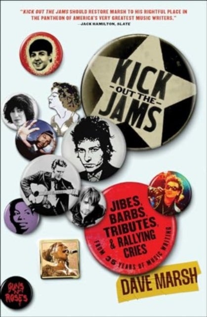 Kick Out the Jams - Jibes, Barbs, Tributes, and Rallying Cries from 35 Years of Music Writing