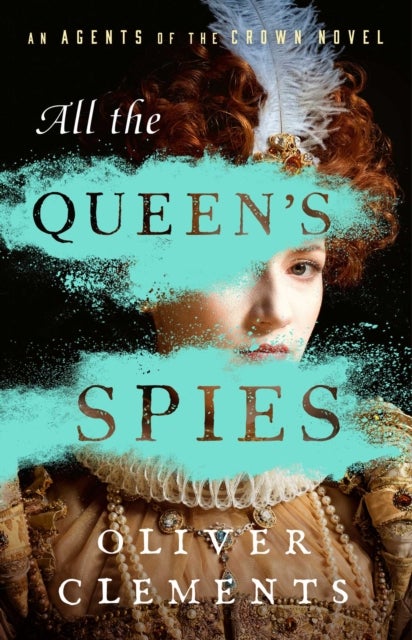All the Queen's Spies - A Novel