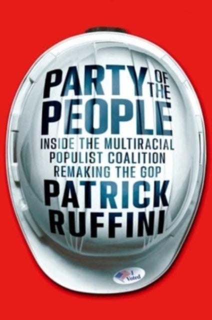 Party of the People - Inside the Multiracial Populist Coalition Remaking the GOP