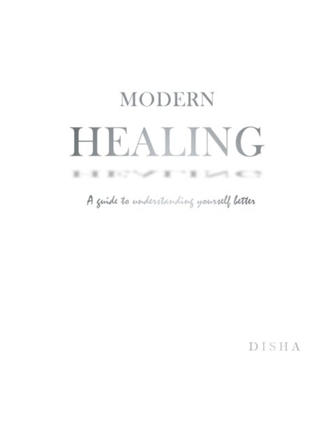 Modern Healing - A Guide to Understanding Yourself Better