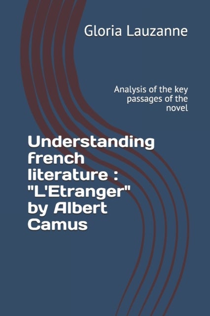 Understanding french literature - "L'Etranger" by Albert Camus: Analysis of the key passages of the novel