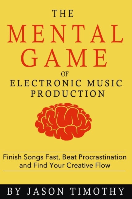 Bilde av Music Habits - The Mental Game Of Electronic Music Production Av Jason Timothy