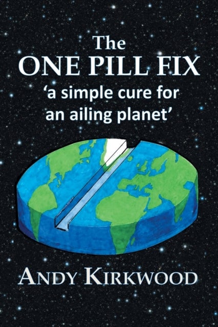 The One Pill Fix - A Simple Cure for an Ailing Planet