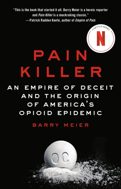 Pain Killer - An Empire of Deceit and the Origin of America's Opioid Epidemic