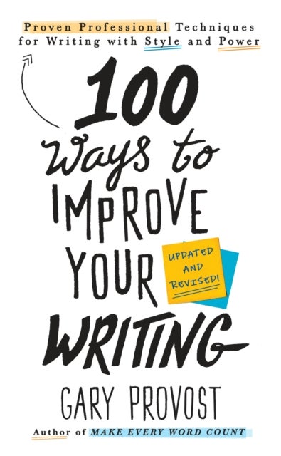 100 Ways to Improve Your Writing (Updated) - Proven Professional Techniques for Writing with Style and Power