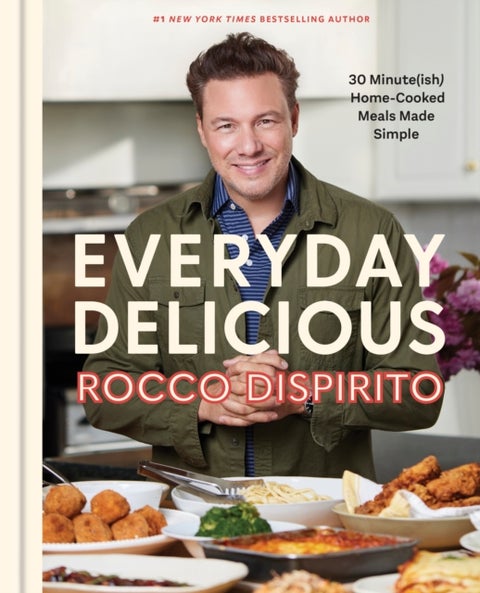 Everyday Delicious - 30 Minute(ish) Home-Cooked Meals Made Simple: A Cookbook