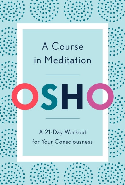 A Course in Meditation - A 21-Day Workout for Your Consciousness