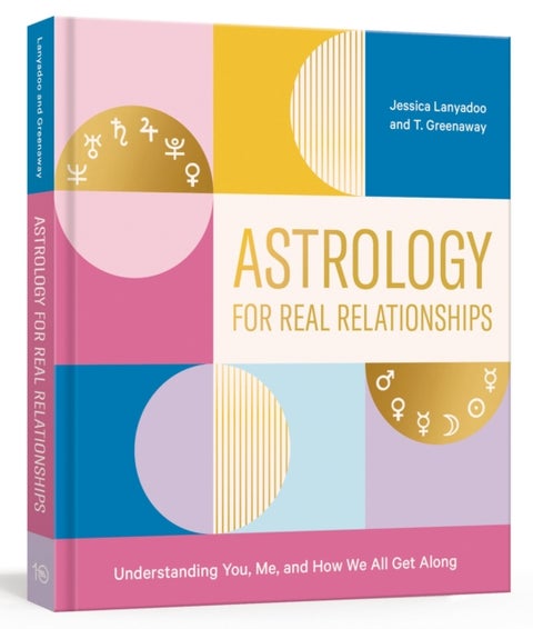 Astrology for Real Relationships - Understanding You, Me, and How We All Get Along