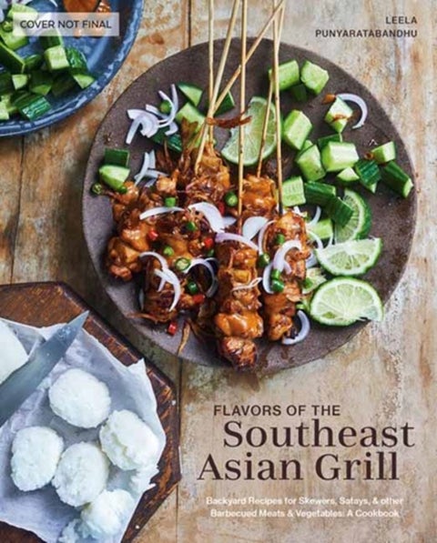 Southeast Asian Grilling - Backyard Recipes for Skewers, Satays, and other Barbecued Meats and Vegetables