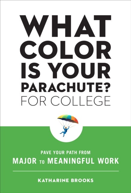 What Color Is Your Parachute? for College - Pave Your Path from Major to Meaningful Work
