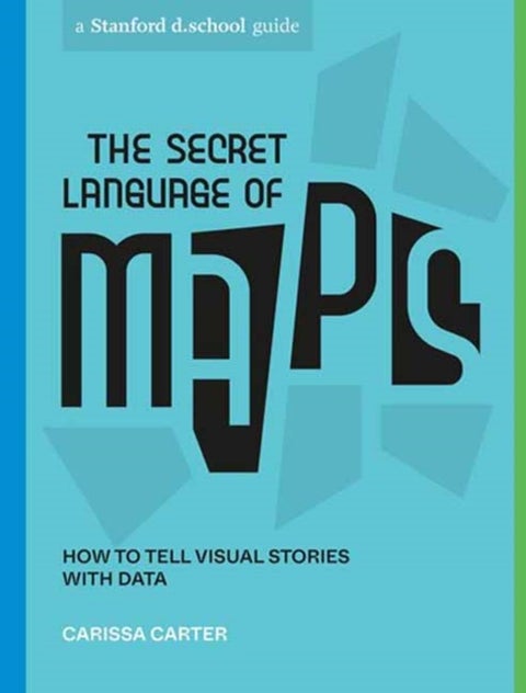The Secret Language of Maps - How to Tell Visual Stories with Data