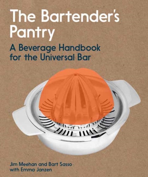 The Bartender's Pantry - A Beverage Handbook for the Universal Bar