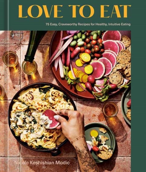 Love to Eat - 75 Easy, Craveworthy Recipes for Healthy, Intuitive Eating