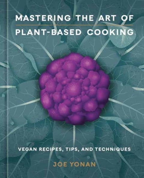 Mastering the Art of Plant-Based Cooking - Vegan Recipes, Tips, and Techniques