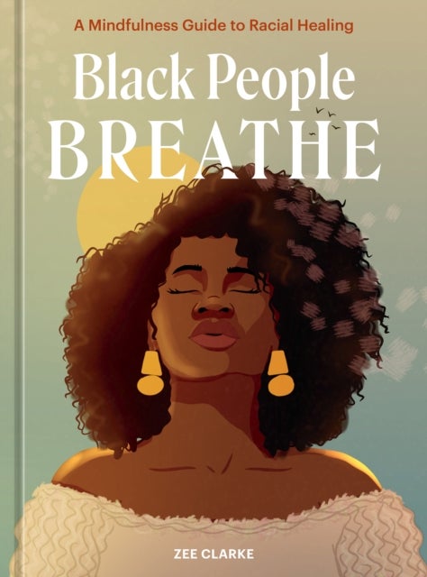 Black People Breathe - A Mindfulness Guide to Racial Healing