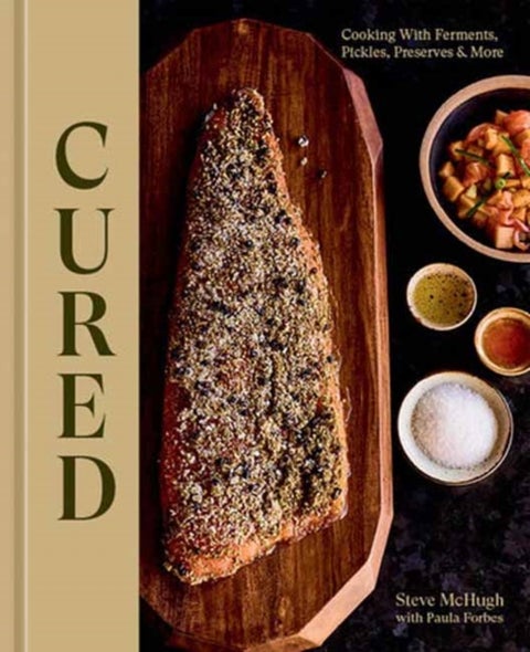 Cured - Cooking With Ferments, Pickles, Preserves & More