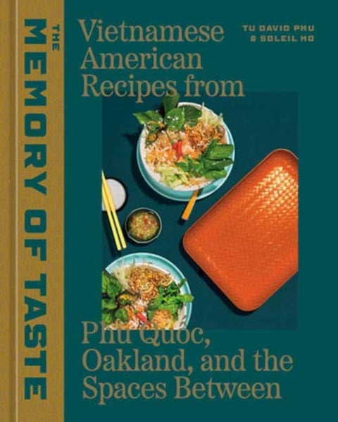 The Memory of Taste - Vietnamese American Recipes from Phu Quoc, Oakland, and the Spaces Between