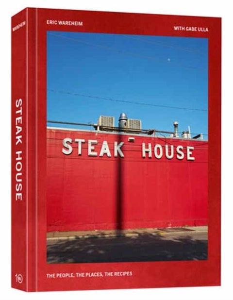 Steak House - The People, the Places, the Recipes