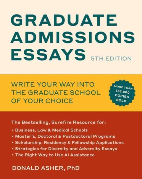 Graduate Admissions Essays, Fifth Edition - Write Your Way into the Graduate School of Your Choice