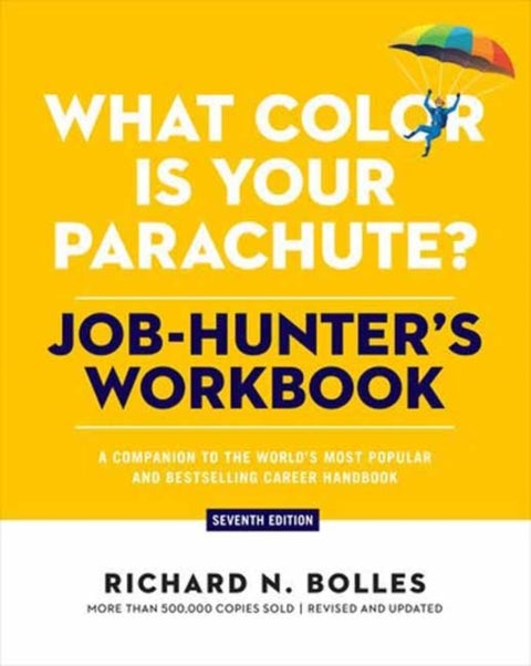 What Color Is Your Parachute? Job-Hunter's Workbook, Seventh Edition - A Companion to the World's Most Popular and Bestselling Career Handbook