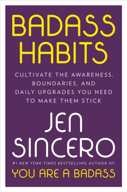 Badass Habits - Cultivate the Awareness, Boundaries, and Daily Upgrades You Need to Make Them Stick
