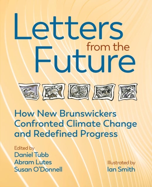 Letters from the Future - How New Brunswickers Redefined Progress and Confronted Climate Change