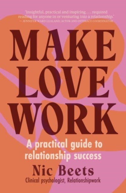 Make Love Work - A Practical Guide to Relationship Success